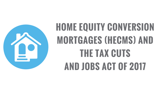 Home Equity Conversion Mortgages (HECMs) and the Tax Cuts and Jobs Act